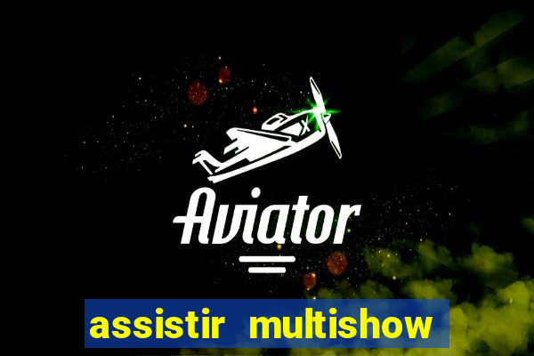 assistir multishow ao vivo de graça